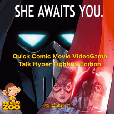 EP 35 - Quick Comic Movie VideoGame Talk Hyper Fighting Edition