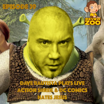 EP 39 - Dave Bautista Plays Live Action Shrek and DC Comics Hates Jesus