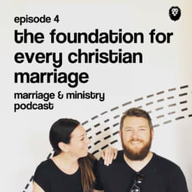 Episode 4: The Foundation For Every Christian Marriage