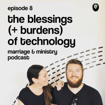 Episode 8: The Blessings (&amp; Burdens) of Technology
