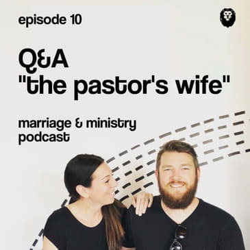 Episode 10: Q&amp;A (The Pastor's Wife)
