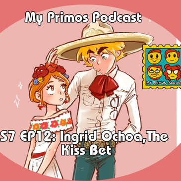 S7 EP12: Ingrid Ochoa, The Kiss Bet