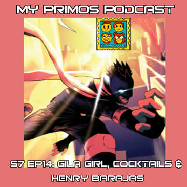 S7 EP14: Gila Girl, Cocktails &amp; Henry Barajas