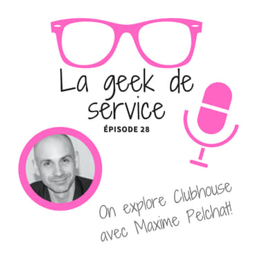 Episode 28: On explore Clubhouse avec Maxime Pelchat