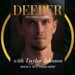 05 - the hard stuff &amp; the sexiness of safety with men’s sex coach Taylor Johnson