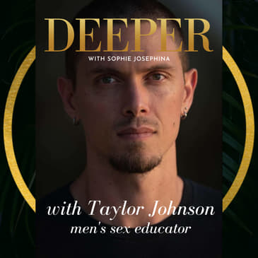 05 - the hard stuff &amp; the sexiness of safety with men’s sex coach Taylor Johnson