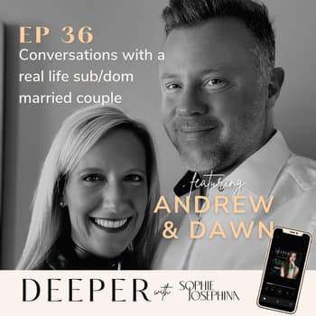 36 - conversations with a real life sub/dom married couple with Andrew & Dawn