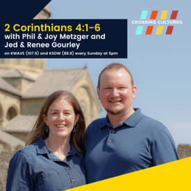 29. 2 Corinthians 4:1-6 with Phil &amp; Joy Metzger and Jed &amp; Renee Gourley