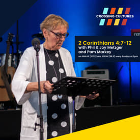 30. 2 Corinthians 4:7-12 with Phil &amp; Joy Metzger and Pam Markey