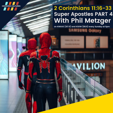 47. 2 Corinthians 11:16-33: Super Apostles PART 4 with Phil Metzger