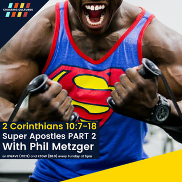 45. 2 Corinthians 10:7-18: Super Apostles PART 2 with Phil Metzger