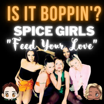 Is It Boppin’?: Spice Girls - “Feed Your Love”