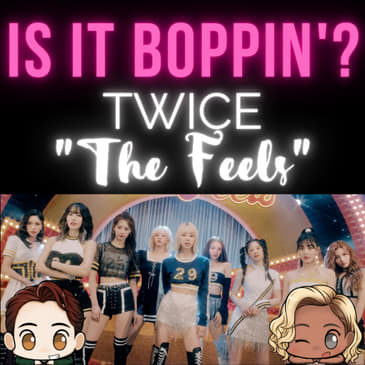 Is It Boppin’?: TWICE - “The Feels”