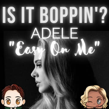 Is It Boppin’?: Adele - “Easy On Me”