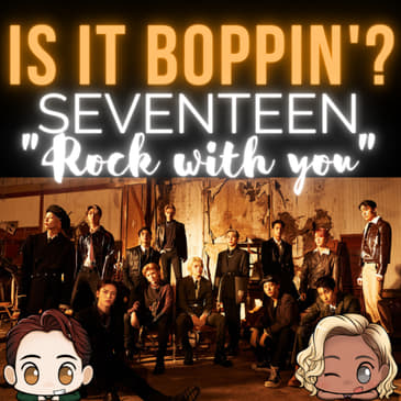 Is It Boppin’: SEVENTEEN - “Rock with you”