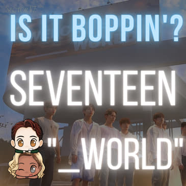 Is It Boppin'?: SEVENTEEN - "_WORLD"