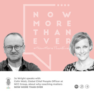 E11: Coaching Matters Now More Than Ever: #2 - Jo Wright &amp; Colin Watt