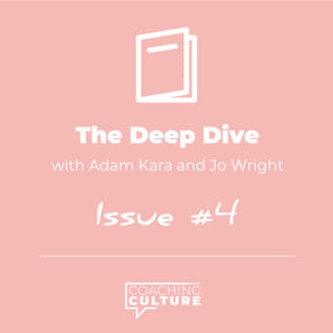 E4: Coaching Culture Magazine Issue - The Deep Dive