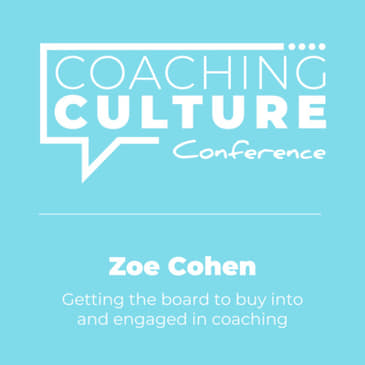 Conference 2: Zoe Cohen LIVE at the Coaching Culture Conference 2019: Getting the board to buy into and engage in coaching