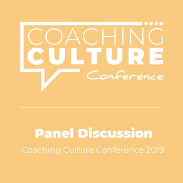 Conference 6: Coaching Culture Conference May 2019: LIVE Panel Discussion