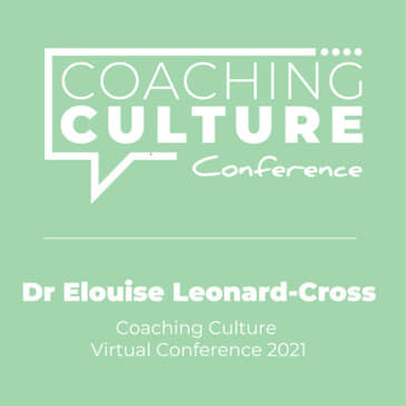 Conference 8: "Maximising the human in the HR brand" by Dr Elouise Leonard-Cross (LIVE at the Coaching Culture Virtual Conference 2021)