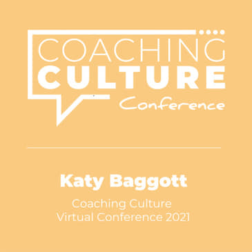 Conference 10: "Trust is a C word: how to build team trust" by Katy Baggott (LIVE at the Coaching Culture Virtual Conference 2021)