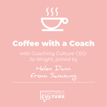 E25: Coffee with a Coach: Helen Dann, Samsung