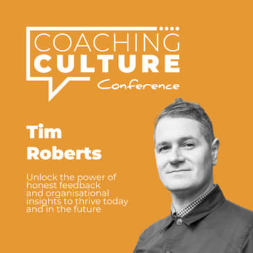 Conference 15: Tim Roberts LIVE at Coaching Culture Conference 2021