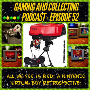 G&amp;C Podcast - Episode 52: All We See Is Red: A Nintendo Virtual Boy Retrospective!