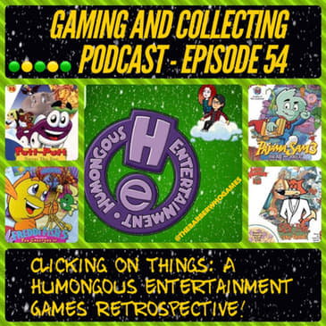 G&amp;C Podcast - Episode 54: Clicking On Things: A Humongous Entertainment Games Retrospective!