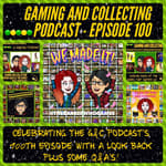 G&amp;C Podcast - Episode 100: Celebrating The G&amp;C Podcast's 100th Episode With A Look Back Plus Some Q&amp;A's!