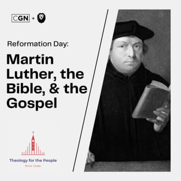 Reformation Day: Martin Luther, the Bible, &amp; the Gospel