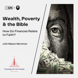 Wealth, Poverty &amp; the Bible: How Do Finances Relate to Faith?