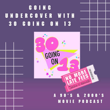Going Undercover With 30 Going on 13 the Podcast