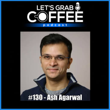 #130 - Ash Agarwal | Digitally Transforming the Resource Industry