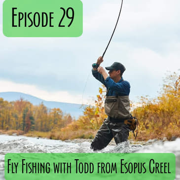 Episode 29 - Fly Fishing in the Catskills with Todd Spire