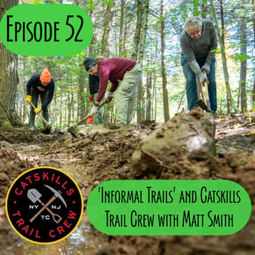 Episode 52 - 'Informal Trails' and Catskills Trail Crew with Matt Smith