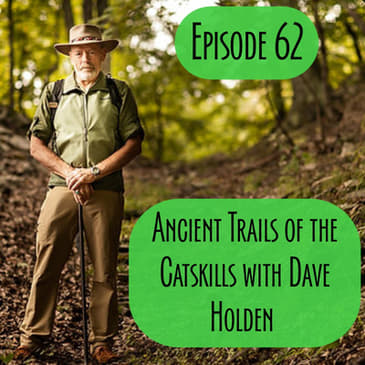 Episode 62 - Ancient Trails in the Catskills w/ Dave Holden