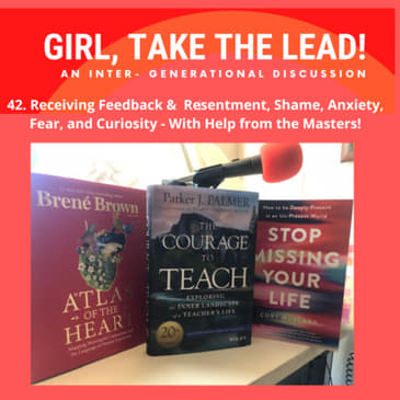 42. Receiving Feedback & Resentment, Shame, Anxiety, Fear, and Curiosity - With Help from the Masters (Brené Brown, Parker Palmer, Cory Muscara)!