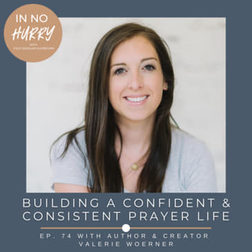 Episode 74: Building a Confident &amp; Consistent Prayer Life with Author Val Woerner