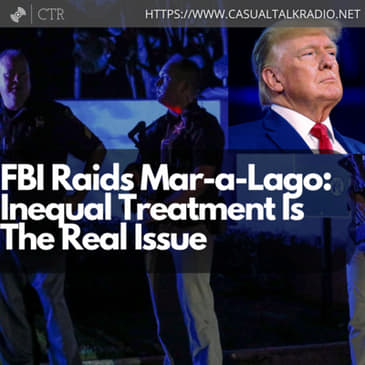 FBI Raids Mar-a-Lago: Inequal Treatment Is The Real Issue