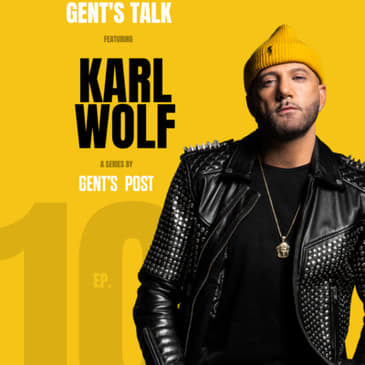 Gent's Talk - Ep. 10: Mindset, Work Ethic &amp; Going All In on 'Africa' with Karl Wolf