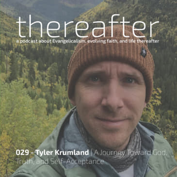 029 - Tyler Krumland | A Journey Toward God, Truth, and Self-Acceptance