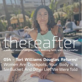 054 - Tori Williams Douglas Returns! | Women Are Crockpots, Your Body is a Sin Bucket, And Other Lies We Were Told