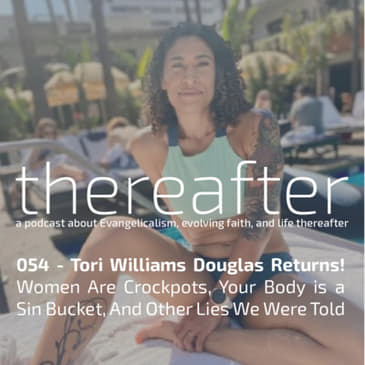 054 - Tori Williams Douglas Returns! | Women Are Crockpots, Your Body is a Sin Bucket, And Other Lies We Were Told