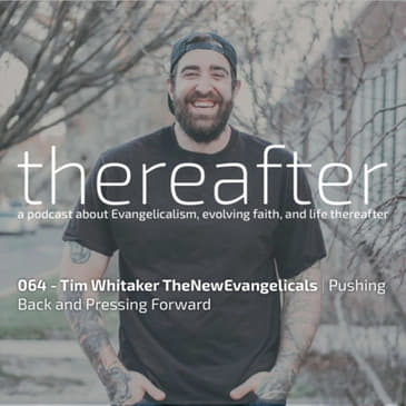 064 - Tim Whitaker TheNewEvangelicals | Pushing Back and Pressing Forward