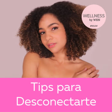 Ideas para desconectarse de la realidad para conectarse con lo nuevo - WELLNESS BY WEN