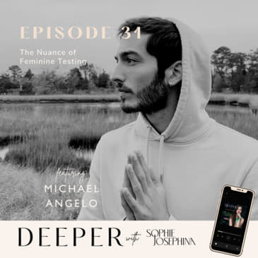 31 - the nuance of feminine testing with Michael Angelo