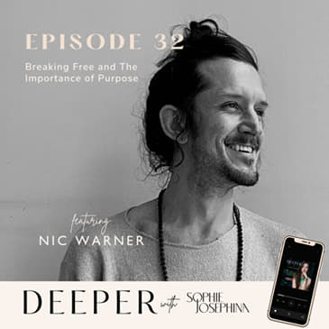 32 - breaking free and the importance of purpose with Nic Warner