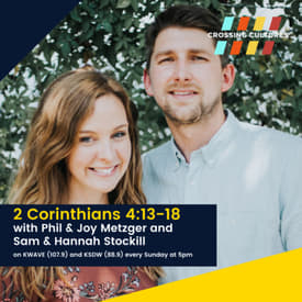 31. 2 Corinthians 4:13-18 with Phil &amp; Joy Metzger and Sam &amp; Hannah Stockill